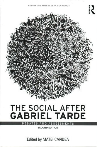 The Social After Gabriel Tarde: Debates and Assessments (second edition)
